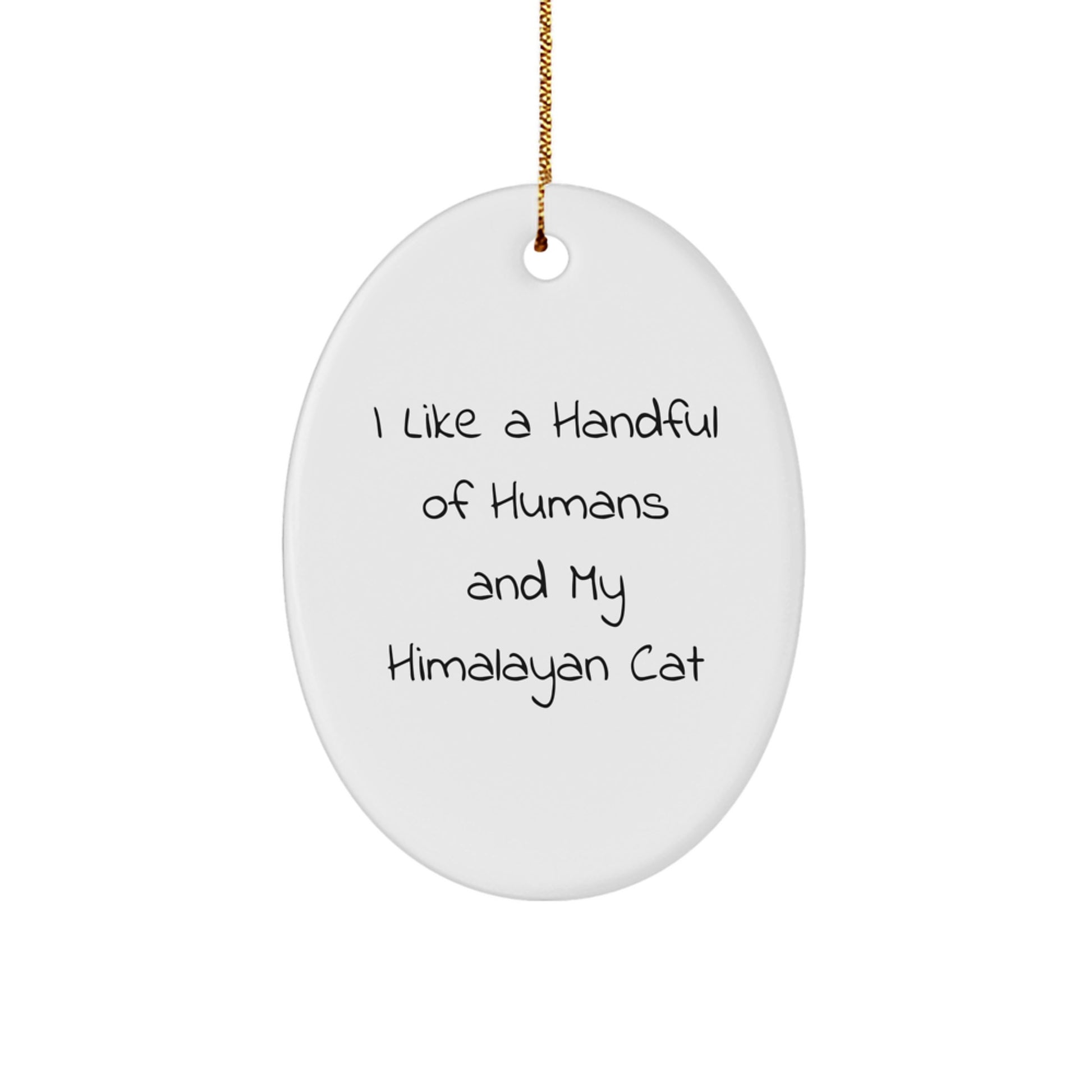 Funny Himalayan Cat Lover Christmas Unique Gifts from Men to Friends Oval Ornament - I Like A Handful Of Humans And My Himalayan Cat - Image 1
