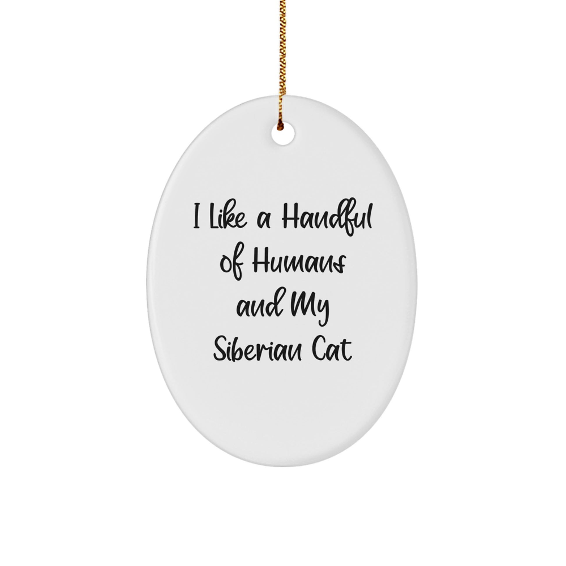 Funny Siberian Cat Lover Gifts from Friends Christmas Unique Oval Ornament I 'Like A Handful Of Humans And My Siberian Cat' - Image 1