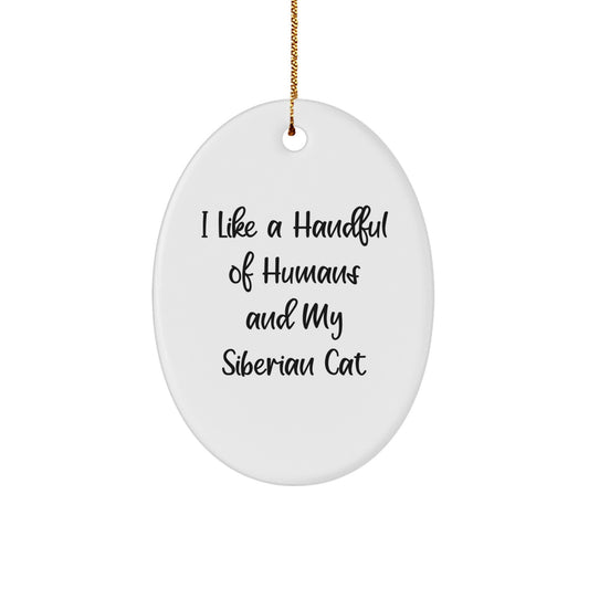 Funny Siberian Cat Lover Gifts from Friends Christmas Unique Oval Ornament I 'Like A Handful Of Humans And My Siberian Cat' - Image 1