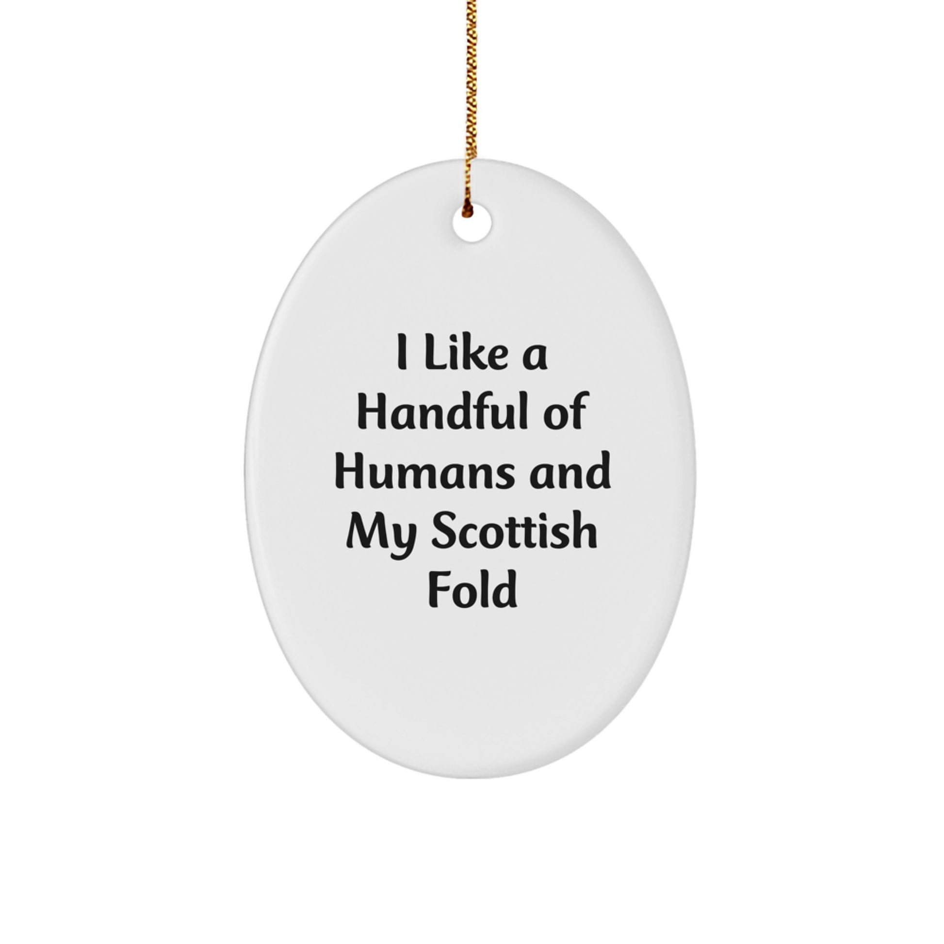Funny Scottish Fold Cat Gifts from Men to Family and Friends - Oval Ornament - 'I Like A Handful Of Humans And My Scottish Fold' Christmas Unique Presents - Image 1
