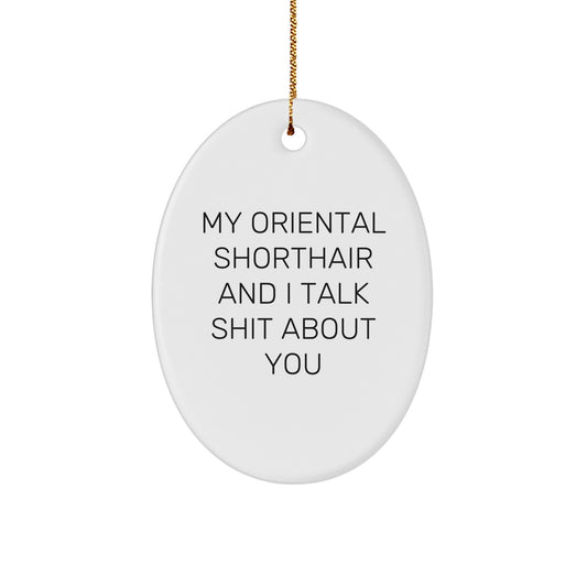 Oriental Shorthair Cat Oval Ornament Funny Quote Gifts from Friends, Perfect Unique Christmas Unique Gifts for Oriental Shorthair Cat Lovers, White MDF with High Gloss Finish - Image 1
