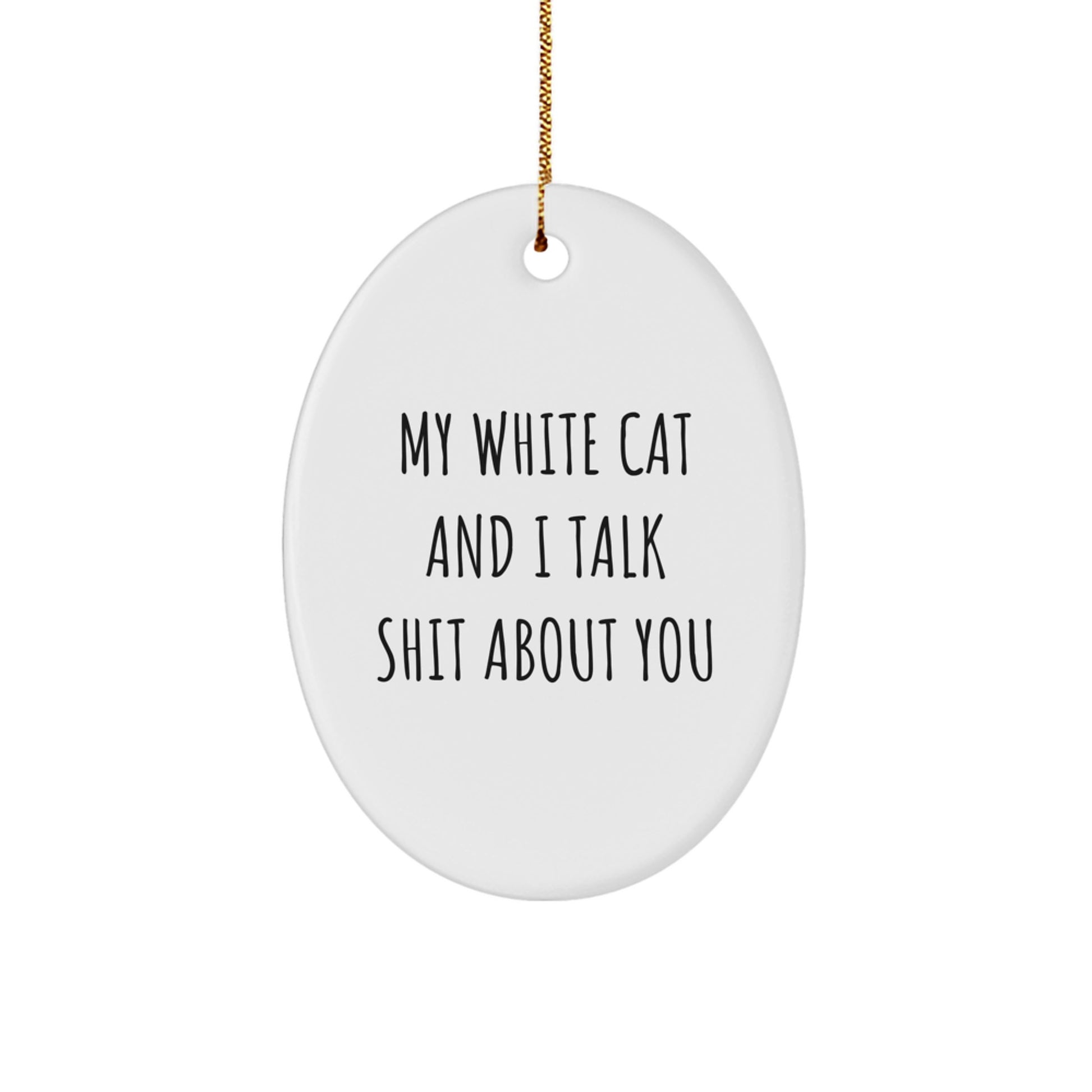 White Cat Oval Ornament Funny Quote Gifts for Friends and Family Christmas - Image 1