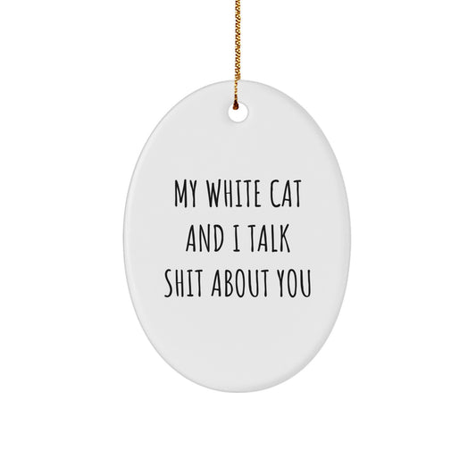 White Cat Oval Ornament Funny Quote Gifts for Friends and Family Christmas - Image 1