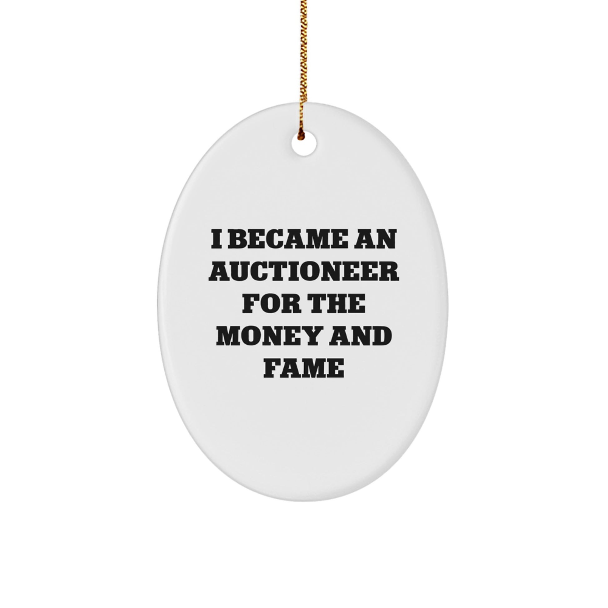 Funny Auctioneer Gifts for Men - Oval Ornament, I Became An Auctioneer For The Money And Fame, Gifts from Family to Friends - Image 1
