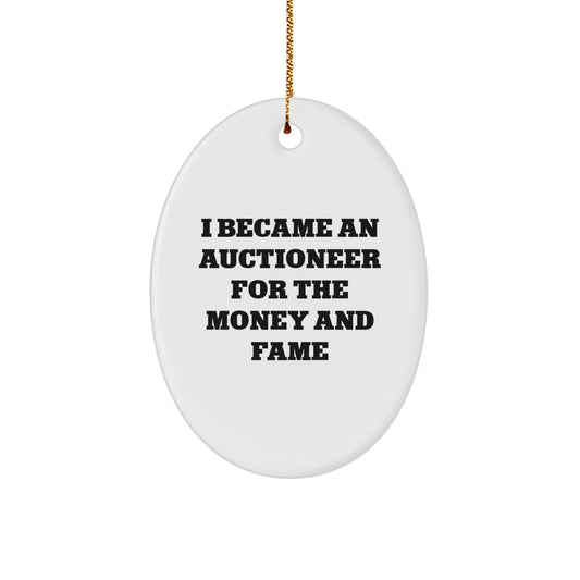 Funny Auctioneer Gifts for Men - Oval Ornament, I Became An Auctioneer For The Money And Fame, Gifts from Family to Friends - Image 1
