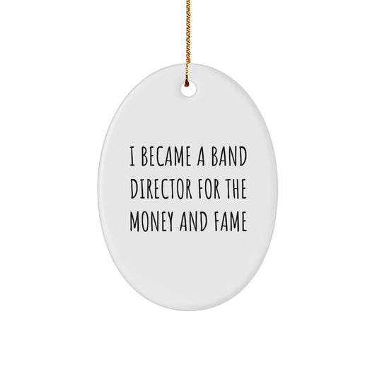 Funny Band Director Gifts for Men, Unique Oval Ornament Decorations, I Became A 'Band Director For The Money And Fame' Christmas Unique Gifts from Friends to Band Director - Image 1