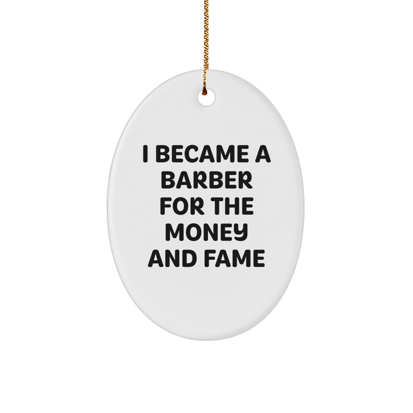 Barber Oval Ornament Gift for Barber Friends Family from 'I Became A Barber For The Money And Fame' Funny Quote Christmas Unique Gifts - Image 1