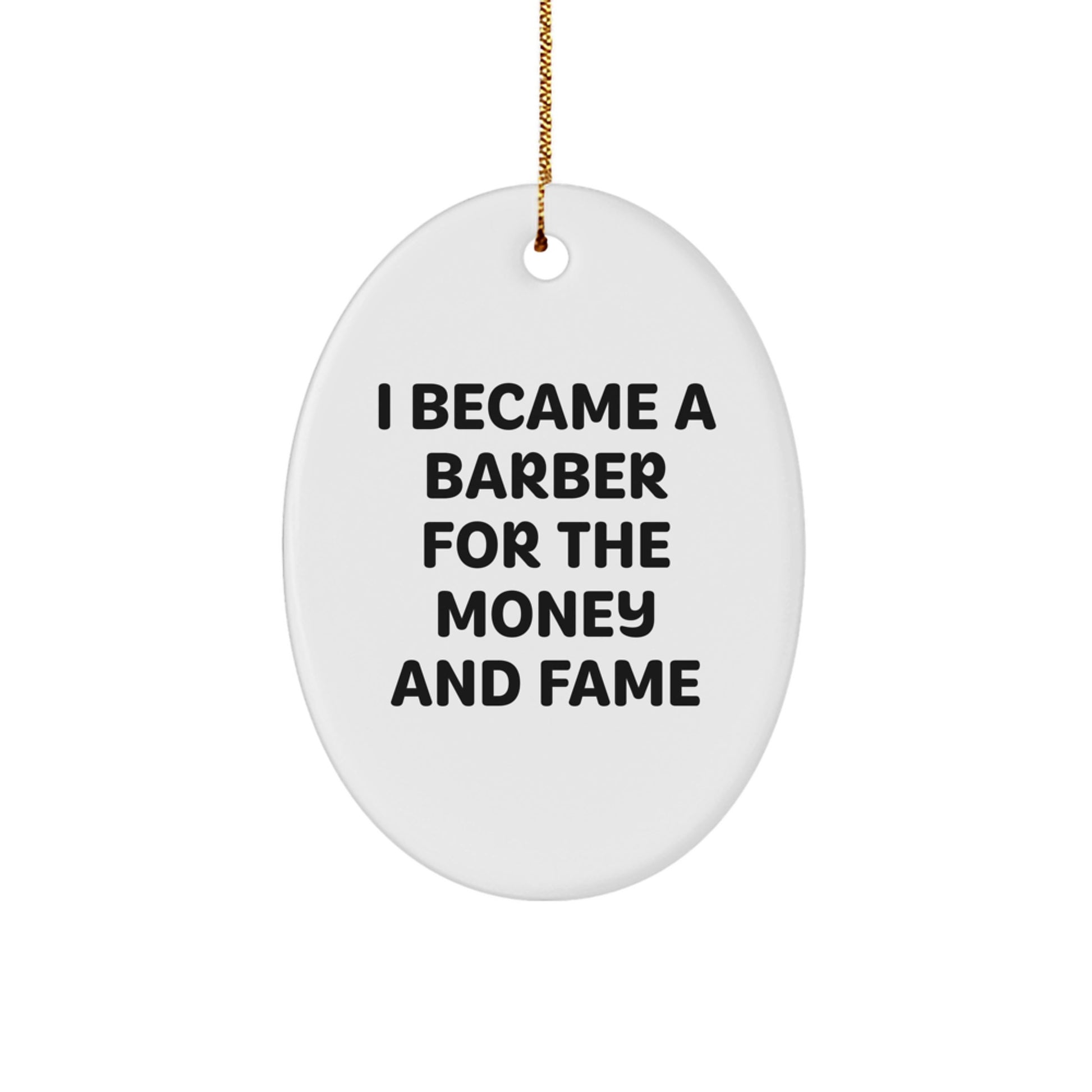 Barber Oval Ornament Gift for Barber Friends Family from 'I Became A Barber For The Money And Fame' Funny Quote Christmas Unique Gifts - Image 1