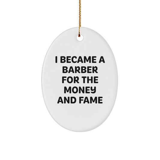 Barber Oval Ornament Gift for Barber Friends Family from 'I Became A Barber For The Money And Fame' Funny Quote Christmas Unique Gifts - Image 1