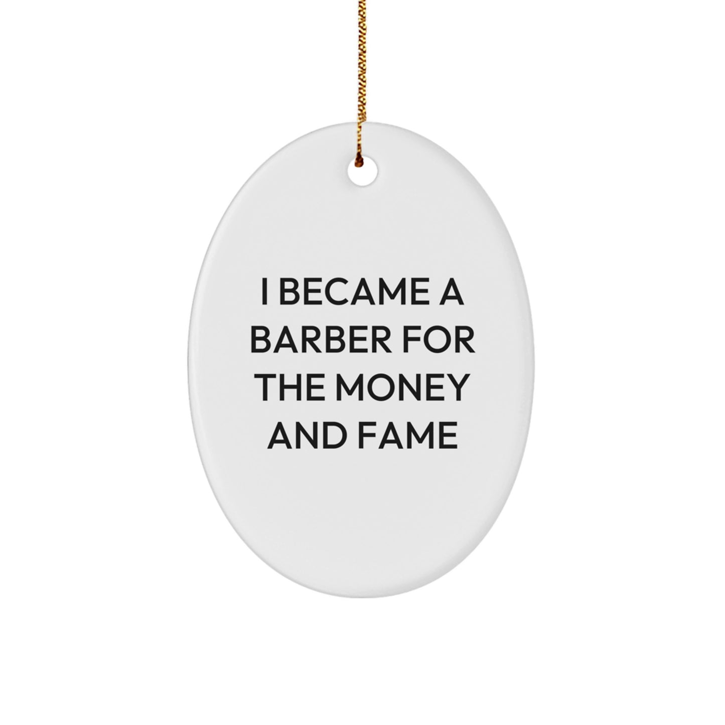 Funny Barber Gifts for Men, Oval Ornament, I Became A Barber For The Money And Fame - Image 1