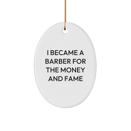 Funny Barber Gifts for Men, Oval Ornament, I Became A Barber For The Money And Fame - Image 1