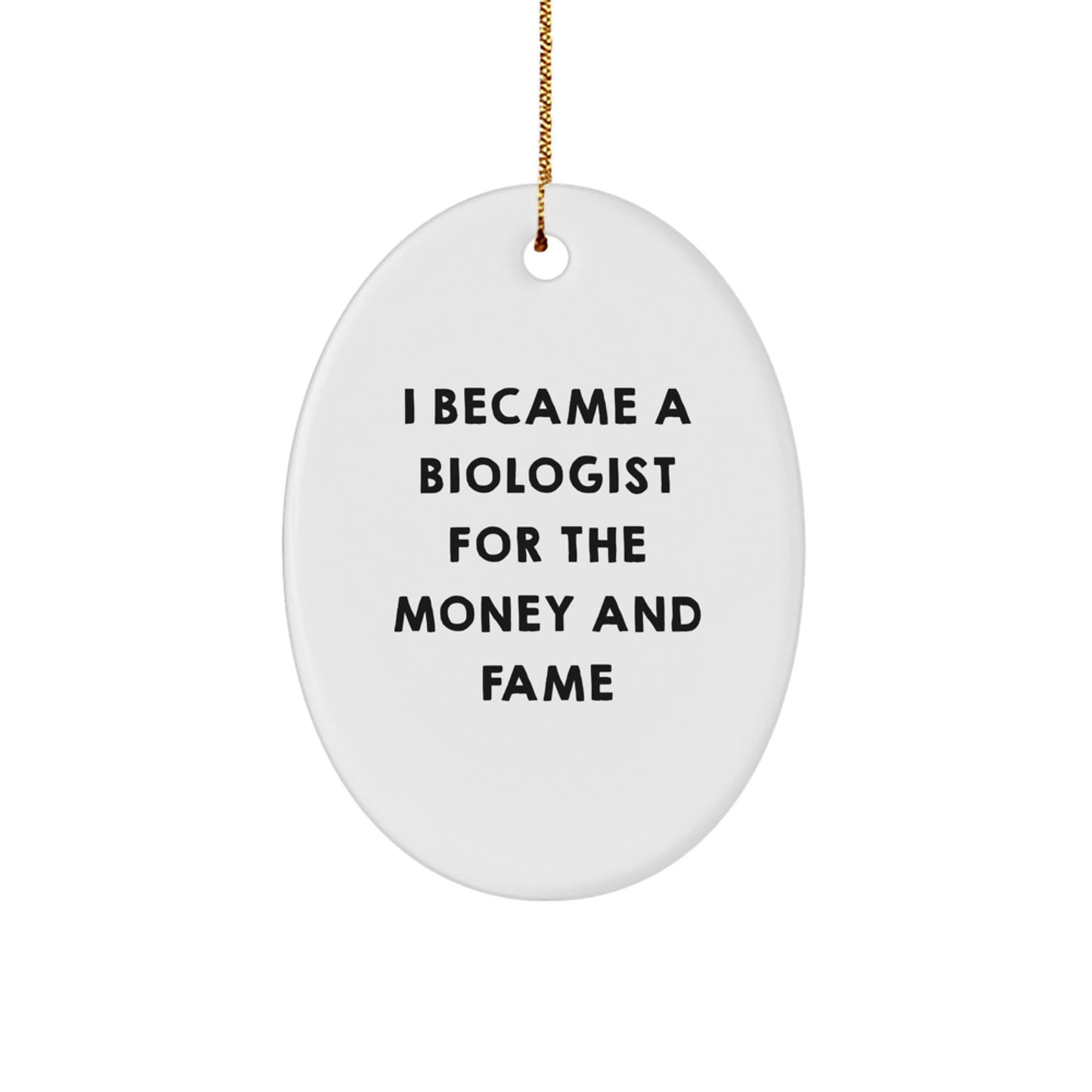 Funny Biologist Gifts for Men - Oval Ornament I Became A Biologist For The Money And Fame - Christmas Unique Gifts from Friends or Family - Image 1