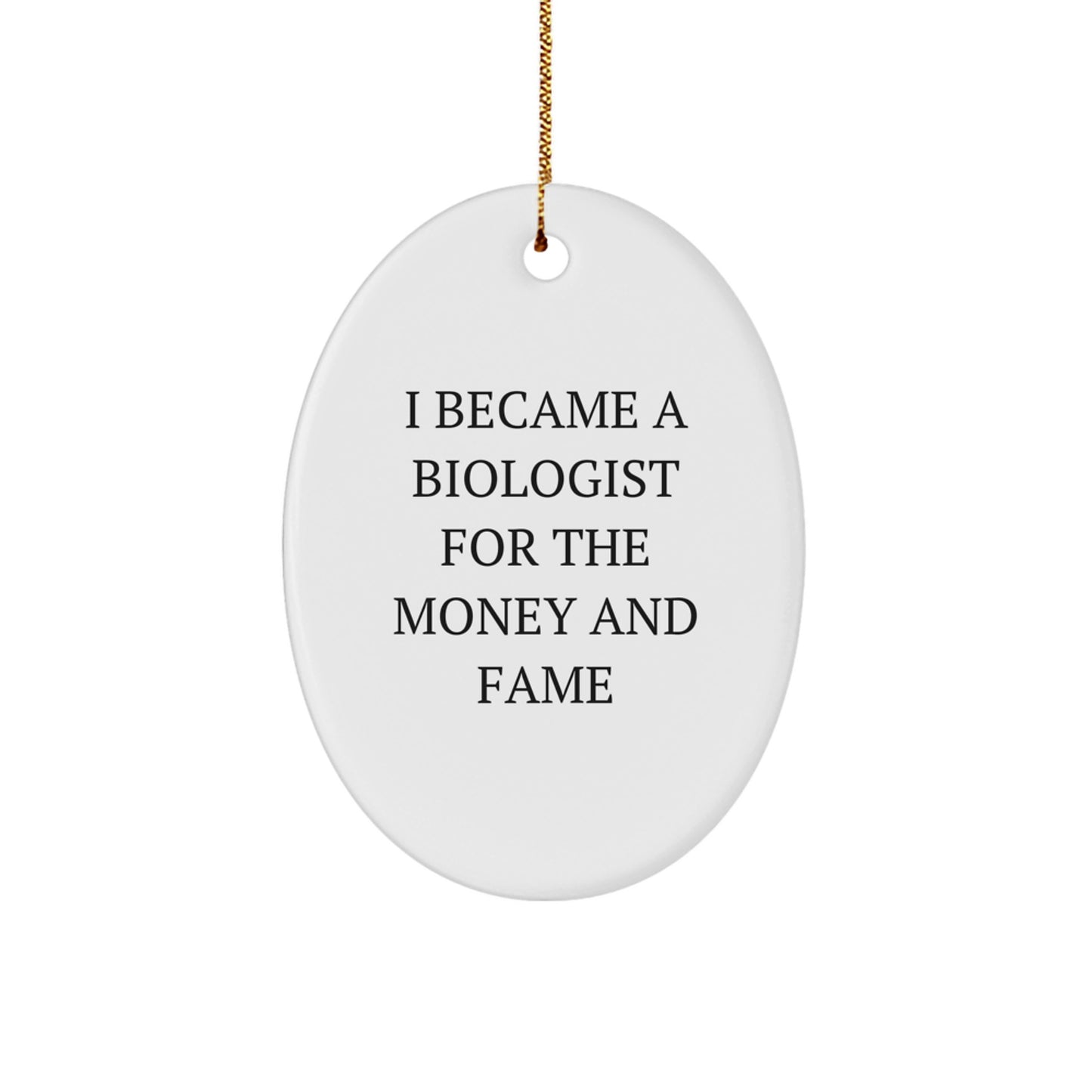 Funny Biologist Gifts for Men Women Friends Family - 'I Became A Biologist For The Money And Fame' Oval Ornament, Christmas Unique Gifts from Family to Biologist - Image 1