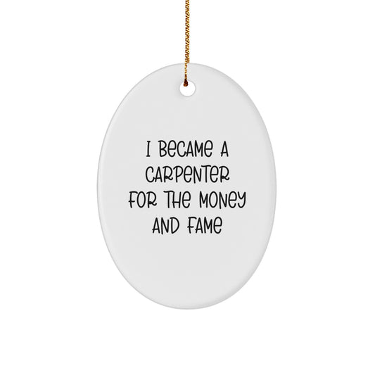 Funny Carpenter Christmas Oval Ornament Gifts from Family, Friends, or Coworkers - 'I Became A Carpenter For The Money And Fame' Unique Decorative Gifts for Men, Women, or Carpentry Enthusiasts - Image 1