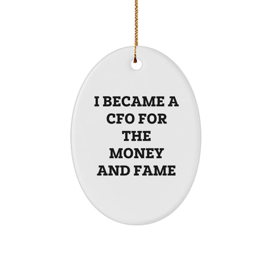 Funny CFO Oval Ornament Gifts for Men, Gifts from Friends and Family, Perfect for CFO Gifts, I Became A Cfo For The Money And 'Fame' - Image 1