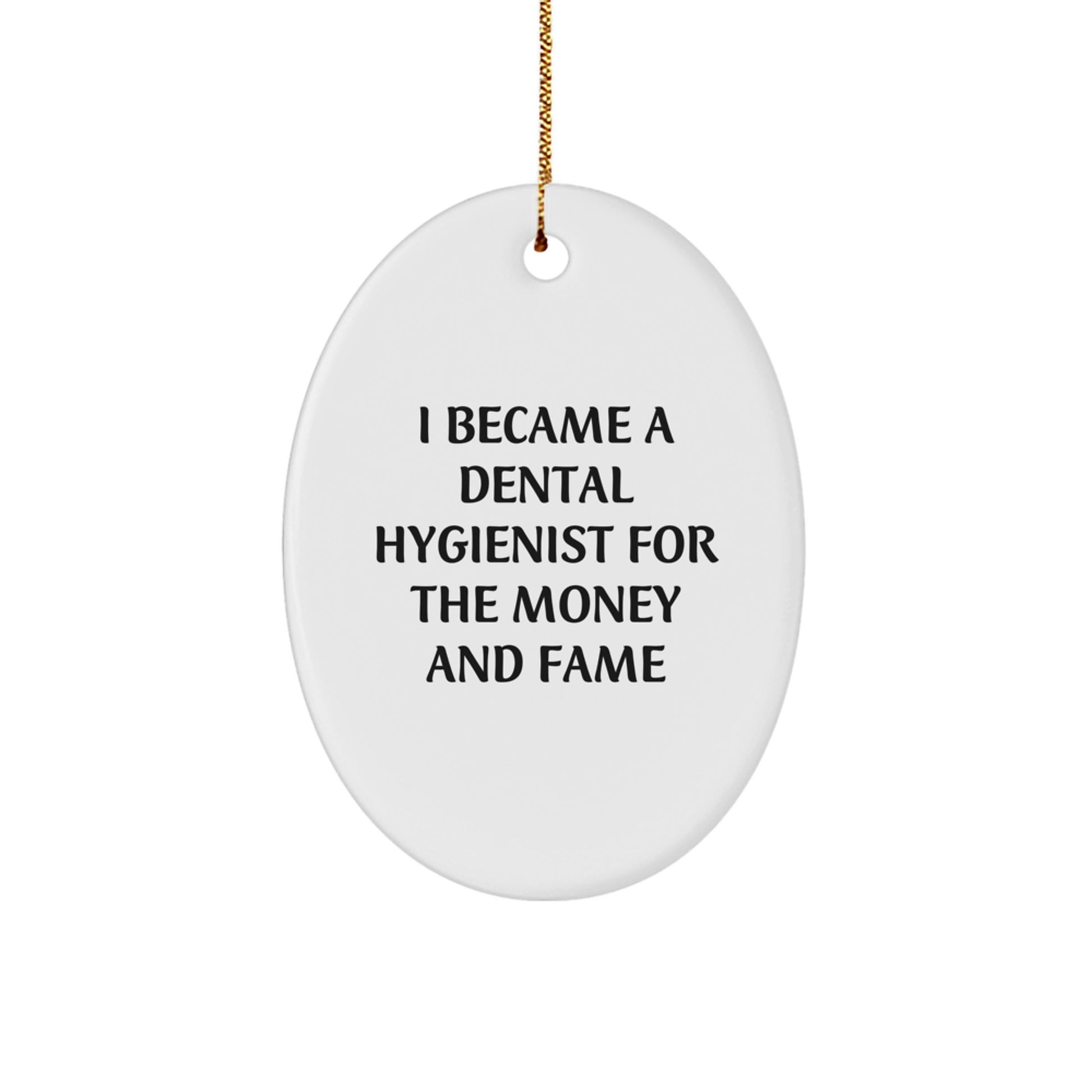 Dental Hygienist Gifts Christmas Oval Ornament Funny Quote 'I Became A Dental Hygienist For The Money And Fame' Gifts from Friends - Image 1