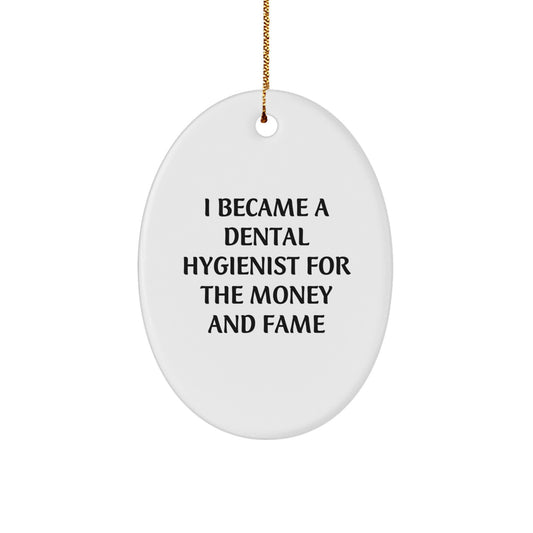 Dental Hygienist Gifts Christmas Oval Ornament Funny Quote 'I Became A Dental Hygienist For The Money And Fame' Gifts from Friends - Image 1