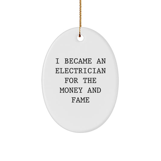 Funny Electrician Gifts, Oval Ornament for Friends, Coworkers, Family, 'I Became An Electrician For The Money And Fame' Christmas Unique Gifts from Men - Image 1