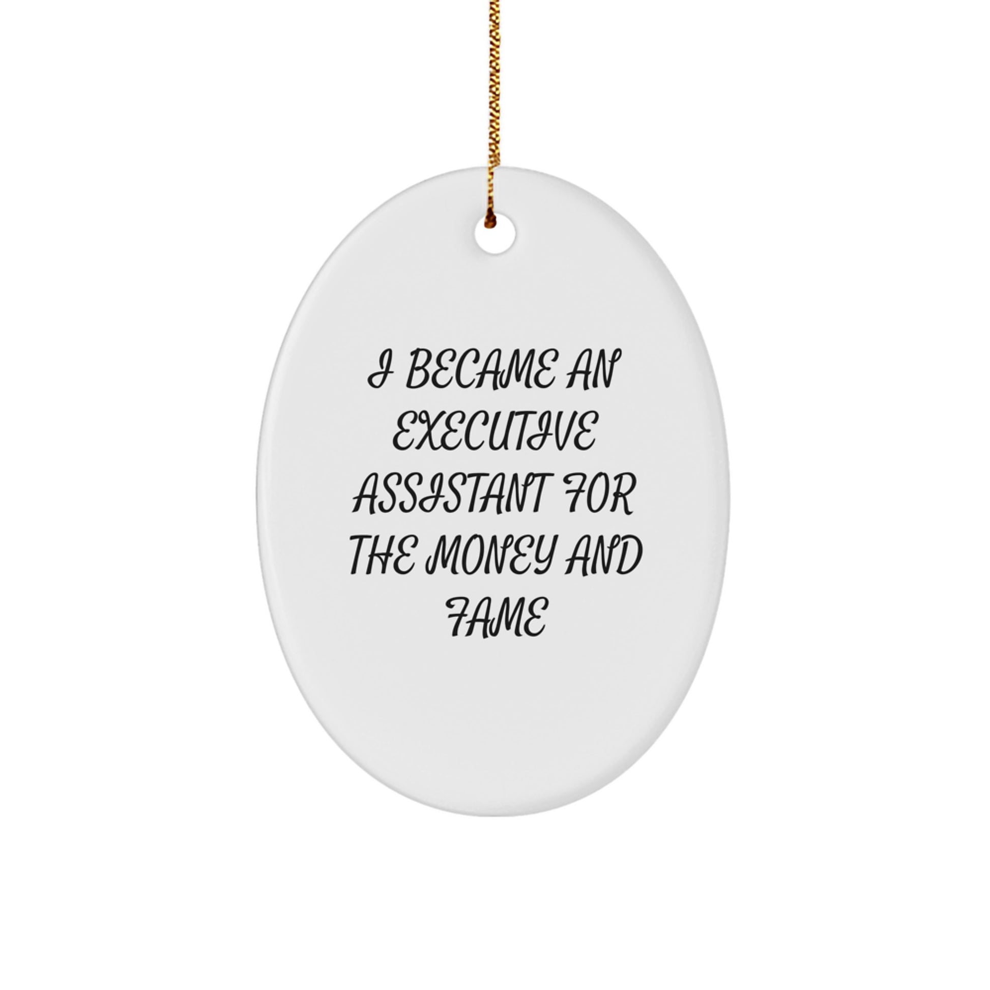 Funny Executive Assistant Oval Ornament Gifts from Coworkers for Executive Assistant - 'I Became An Executive Assistant For The Money And Fame' - Christmas Unique Gifts - Image 1