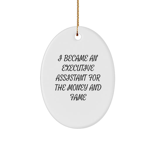 Funny Executive Assistant Oval Ornament Gifts from Coworkers for Executive Assistant - 'I Became An Executive Assistant For The Money And Fame' - Christmas Unique Gifts - Image 1