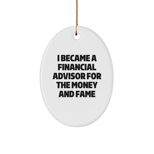Funny Financial Advisor Gifts for Men - Oval Ornament - I Became A Financial Advisor For The Money And Fame - Christmas Unique Gifts from Family - Image 1