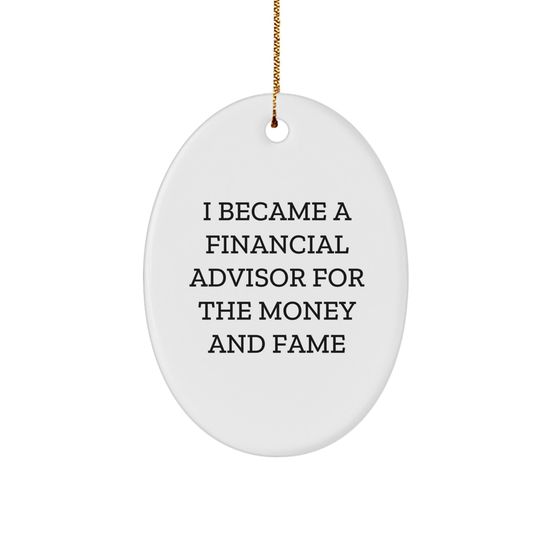 Funny Financial Advisor Gifts for Men Women Friends - Oval Ornament I Became A Financial Advisor For The Money And Fame, Christmas Unique Gift Ideas from Family - Image 1