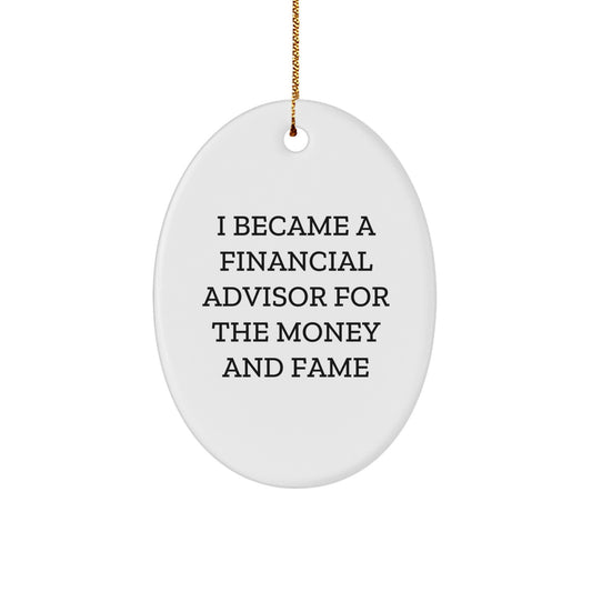 Funny Financial Advisor Gifts for Men Women Friends - Oval Ornament I Became A Financial Advisor For The Money And Fame, Christmas Unique Gift Ideas from Family - Image 1