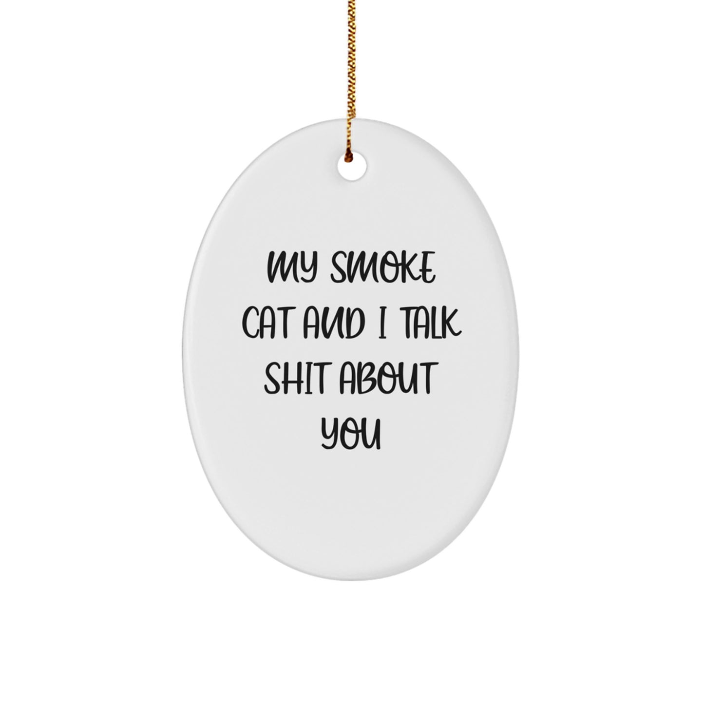 Funny Smoke Cat Gifts for Men Christmas Oval Ornament, 'My Smoke Cat And I Talk Shit About You' White Oval Shaped Ornament - Image 1