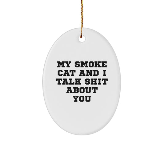 Smoke Cat Oval Ornament Funny Quote Gifts for Men Women Friends Family, Christmas Unique Decorations, Oval Shaped White MDF with High-Gloss Finish, Gifts from Men Women Friends to Smoke Cat Lovers - Image 1
