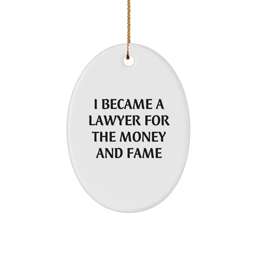 Funny Lawyer Gifts for Friends, Unique Oval Ornament for Lawyer Men, I Became A Lawyer For The Money And Fame Christmas Unique Gifts - Image 1
