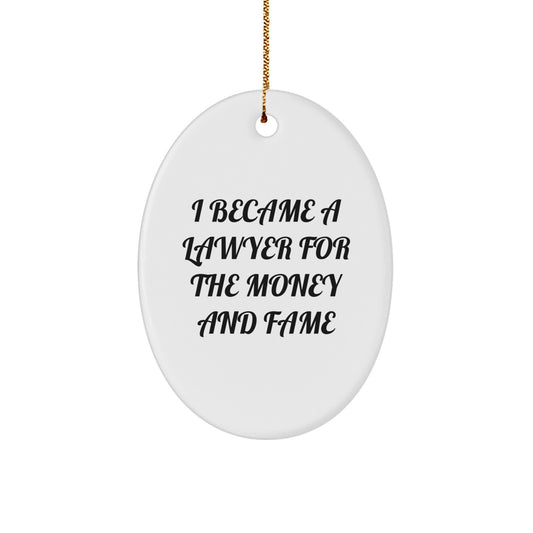 Funny Lawyer Gifts for Christmas, Oval Ornament with I Became A Lawyer For The Money And Fame Quote, Gifts from Friends for Lawyer - Image 1
