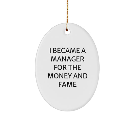 Funny Manager Gift for Him, Oval Ornament, I Became A Manager For The Money And Fame, Christmas Unique Gifts from Friends to Coworkers - Image 1