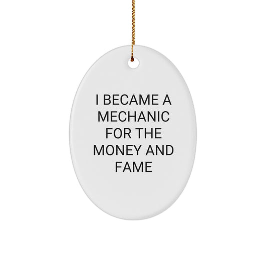 Funny Mechanic Gifts for Men from Friends - Oval Ornament, I Became A Mechanic For The Money And Fame, Christmas Unique Gifts - Image 1
