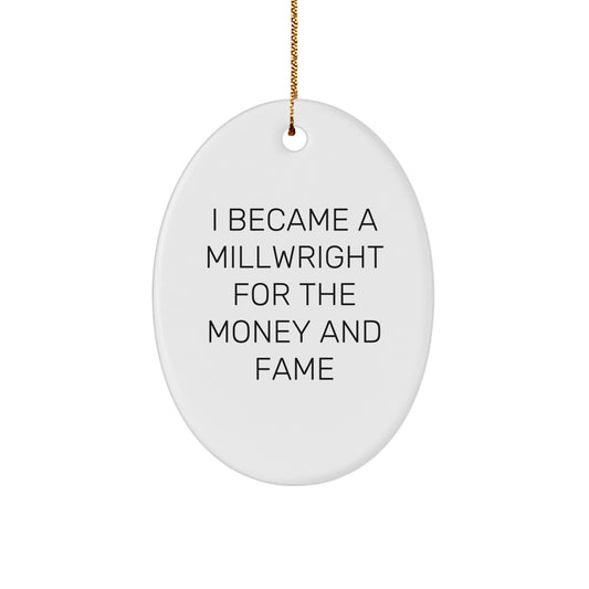Funny Millwright Gifts for Friends and Family - Oval Ornament Christmas Unique Decorations - 'I Became A Millwright For The Money And Fame' Quotes - Image 1