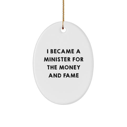Gifts from Friends and Family for Minister Oval Ornament, Funny Quote I Became A Minister For The Money And Fame, Unique Christmas Unique Gifts for Minister - Image 1
