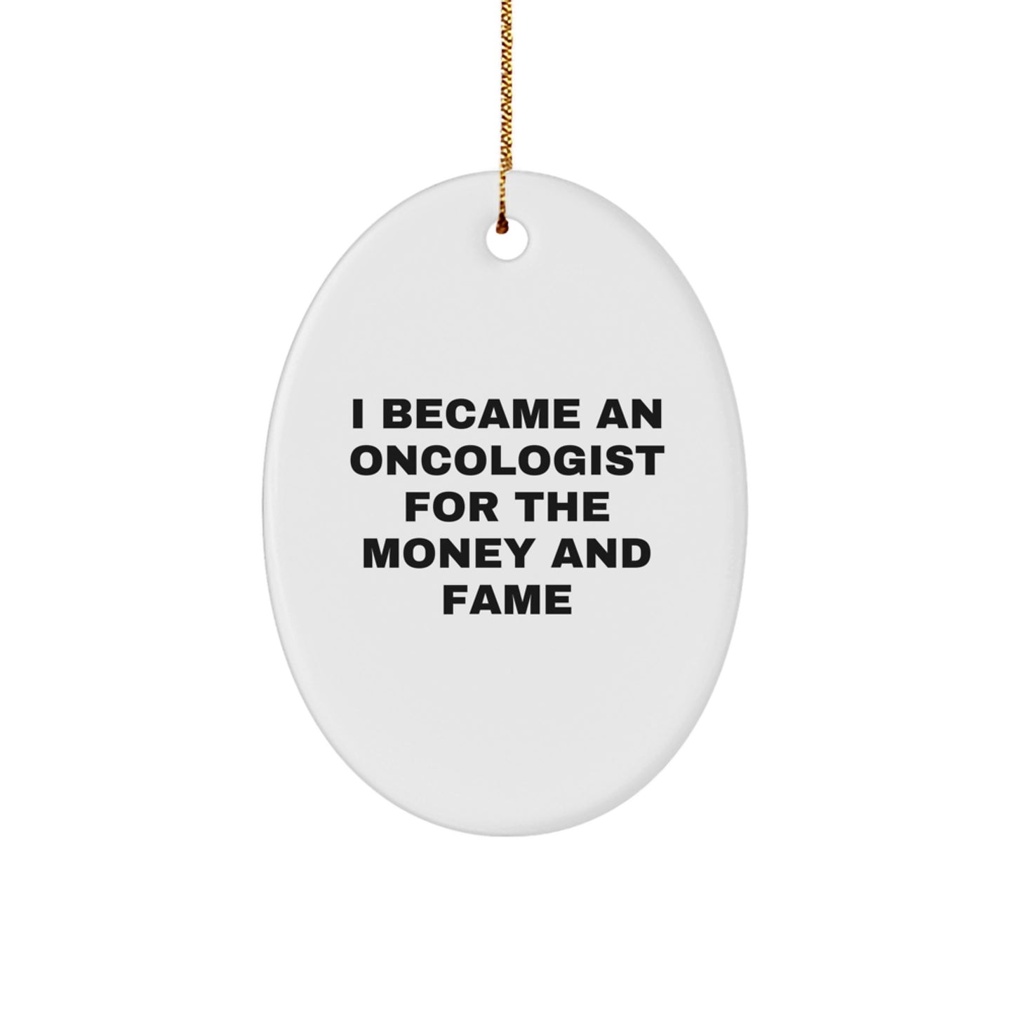 Funny Oncologist Gifts for Men, Christmas Unique Oval Ornaments with 'I Became An Oncologist For The Money And Fame' Quote, Gifts from Family for Oncologist, Personalized Oval Ornament - Image 1