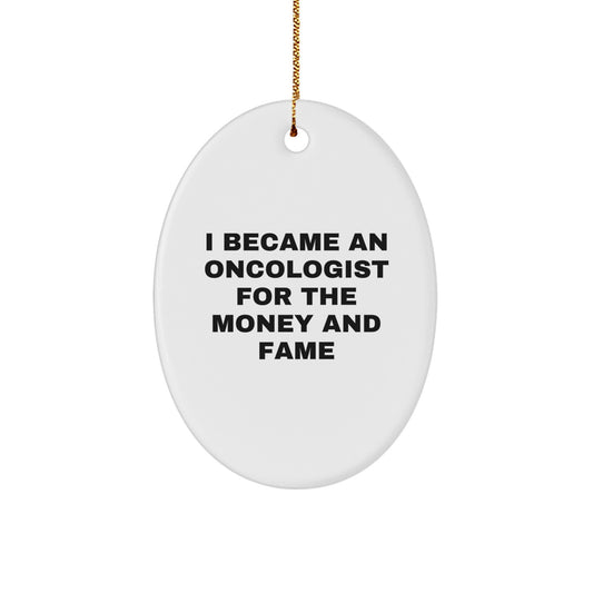 Funny Oncologist Gifts for Men, Christmas Unique Oval Ornaments with 'I Became An Oncologist For The Money And Fame' Quote, Gifts from Family for Oncologist, Personalized Oval Ornament - Image 1