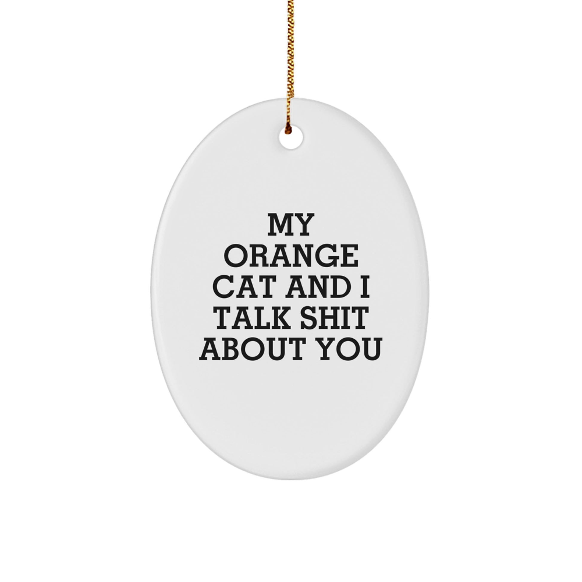 Funny Orange Cat Gifts for Men, Unique Oval Ornament with My Orange Cat And I Talk Shit About You Quote, Gifts from Friends or Family for Orange Cat Lovers at Christmas - Image 1
