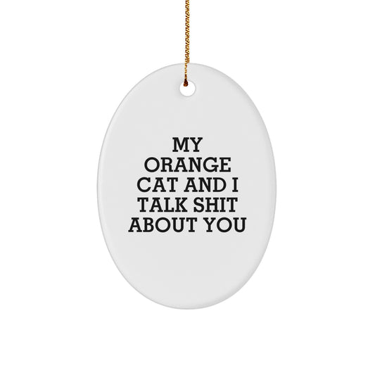 Funny Orange Cat Gifts for Men, Unique Oval Ornament with My Orange Cat And I Talk Shit About You Quote, Gifts from Friends or Family for Orange Cat Lovers at Christmas - Image 1