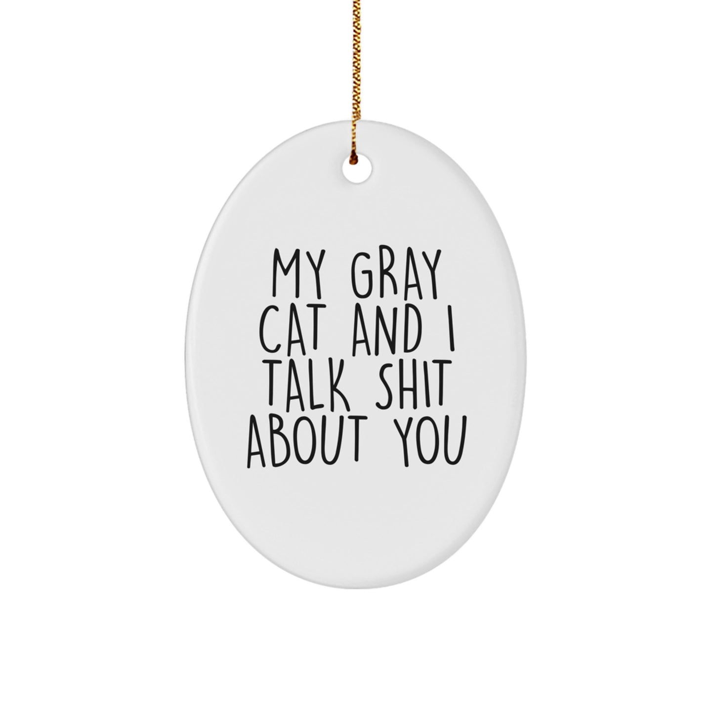 Funny Gray Cat Oval Ornament Gifts from Friends for Men Women Christmas Unique Decorations - 'My Gray Cat And I Talk Shit About You' Quote - Image 1