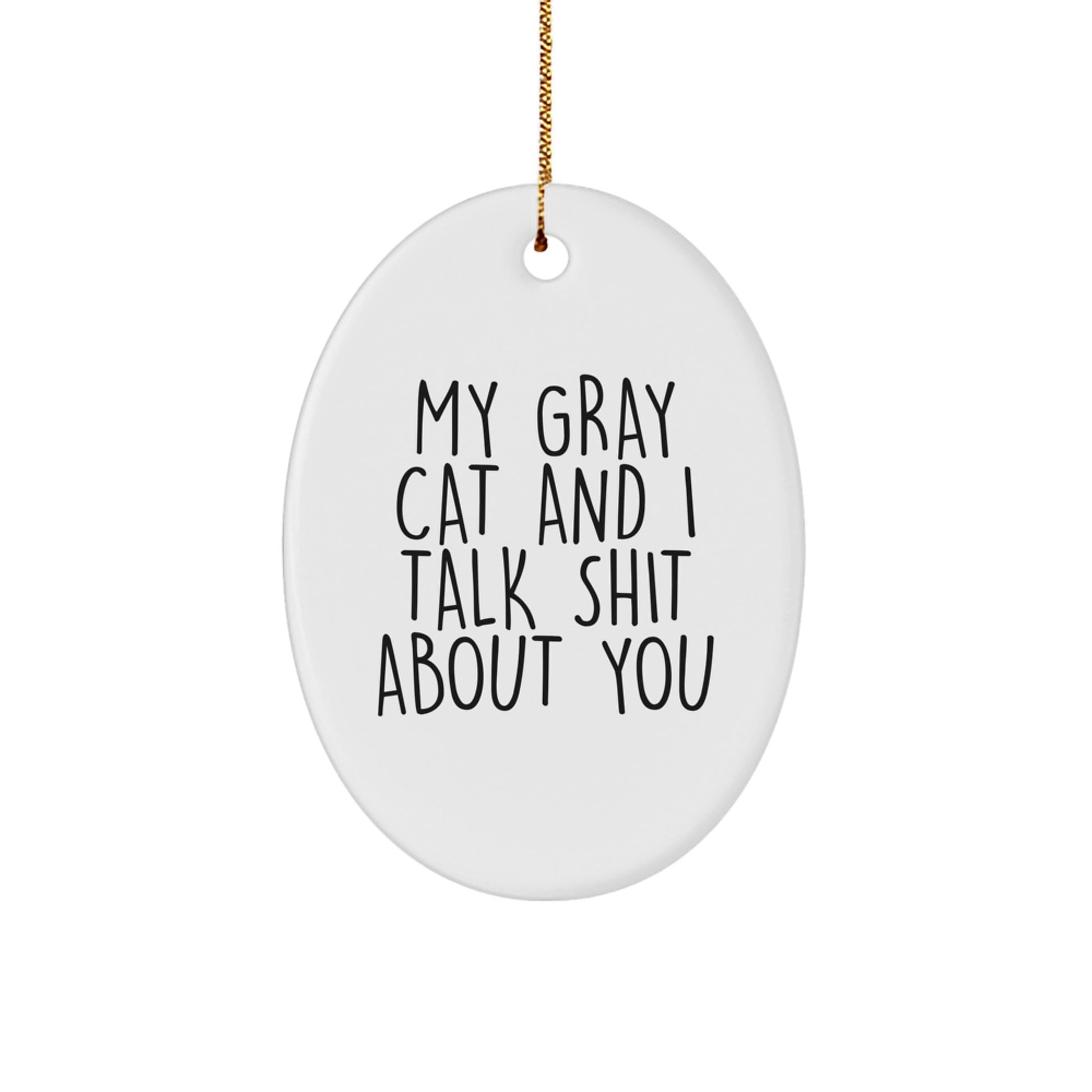 Funny Gray Cat Oval Ornament Gifts from Friends for Men Women Christmas Unique Decorations - 'My Gray Cat And I Talk Shit About You' Quote - Image 1
