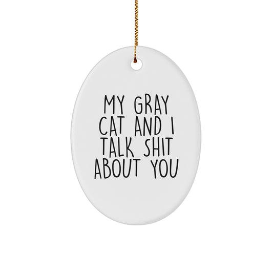 Funny Gray Cat Oval Ornament Gifts from Friends for Men Women Christmas Unique Decorations - 'My Gray Cat And I Talk Shit About You' Quote - Image 1