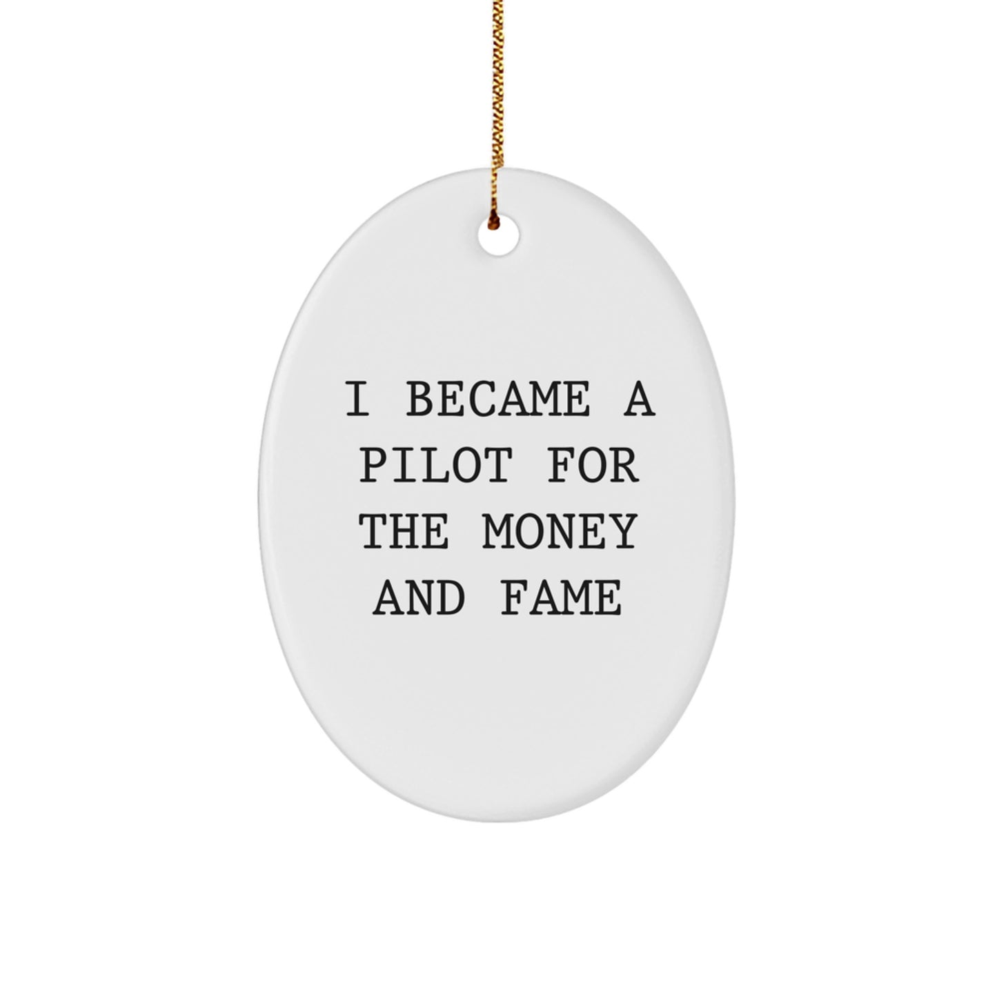 Funny Pilot Gifts for Men, Oval Ornament Quotes from Friends, Christmas Unique Presents for Pilot Enthusiasts, I Became A Pilot For The Money And Fame - Image 1