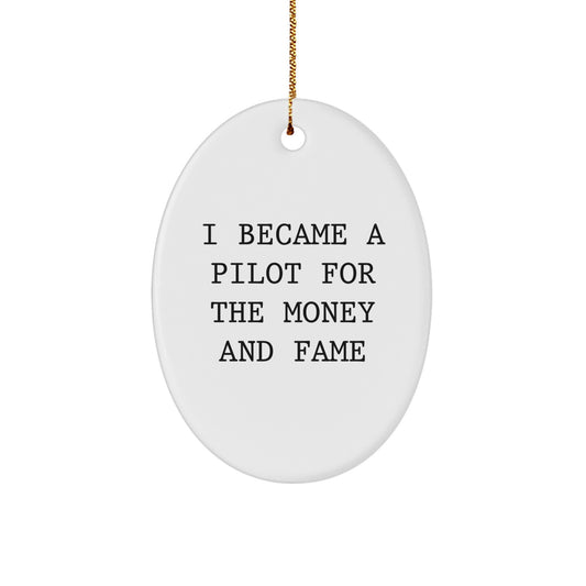 Funny Pilot Gifts for Men, Oval Ornament Quotes from Friends, Christmas Unique Presents for Pilot Enthusiasts, I Became A Pilot For The Money And Fame - Image 1