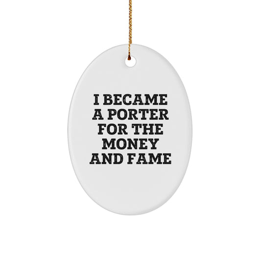 Funny Porter Gifts for Men - Oval Ornament Inspirational Quote I Became A Porter For The Money And Fame Christmas Unique Gifts from Family - Image 1