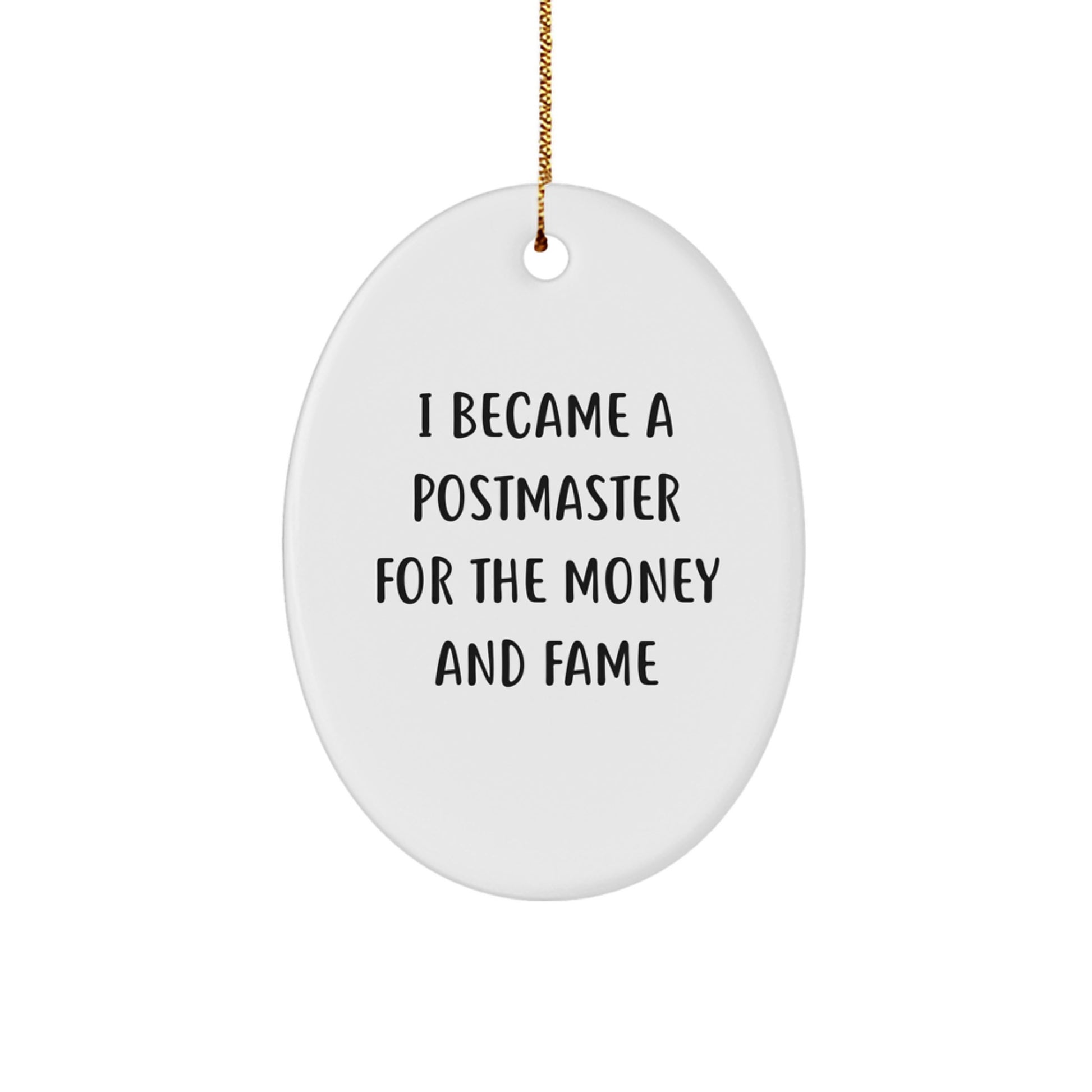 Funny Postmaster Gifts, Oval Ornament, I Became A Postmaster For The Money And Fame, Christmas Unique Gift for Postmaster, Gifts from Family to Postmaster - Image 1