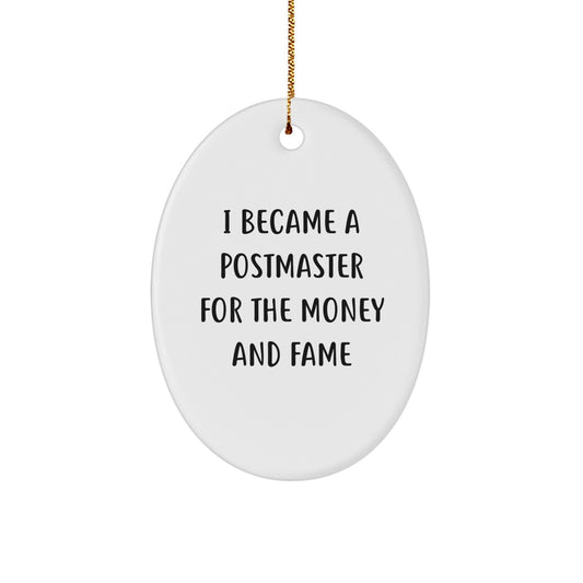 Funny Postmaster Gifts, Oval Ornament, I Became A Postmaster For The Money And Fame, Christmas Unique Gift for Postmaster, Gifts from Family to Postmaster - Image 1
