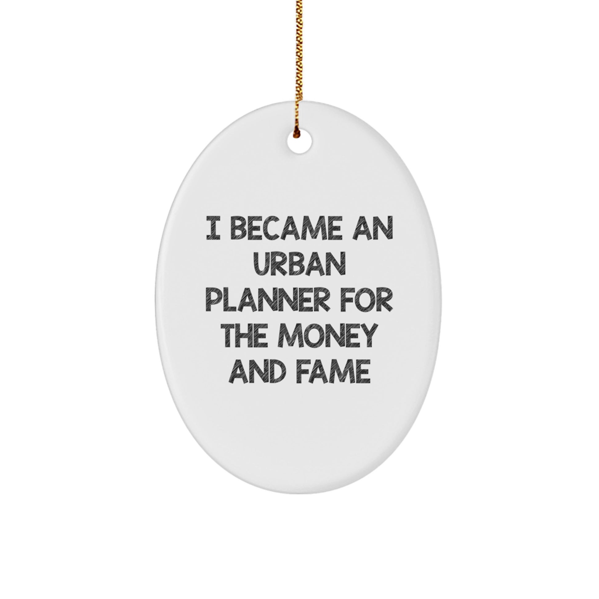 Funny Urban Planner Gifts for Men, Unique Oval Ornament with 'I Became An Urban Planner For The Money And Fame' Quote, Gifts from Friends or Family for Christmas - Image 1
