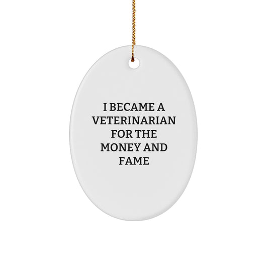 Funny Veterinarian Gifts for Men Women Friends Coworkers Family - Oval Ornament I Became A Veterinarian For The Money And Fame Christmas Unique - Image 1