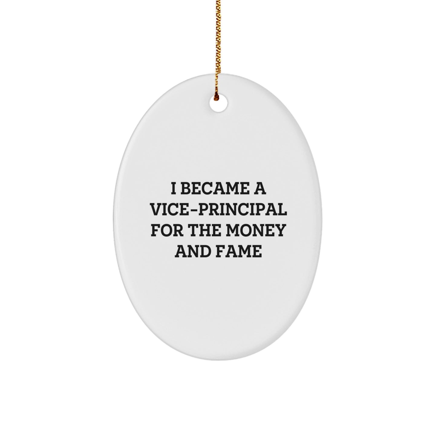 Funny Vice-principal Gifts for Vice-principal Friends and Family - Oval Ornament with 'I Became A Vice-principal For The Money And Fame' Quote, Christmas Unique Gifts from Friends - Image 1